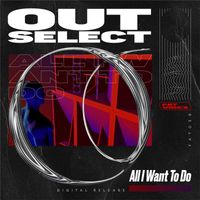 Outselect - All I Want To Do