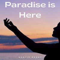 Martin Denny - Paradise is Here - Martin Denny