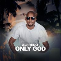 Alfredo - Only God