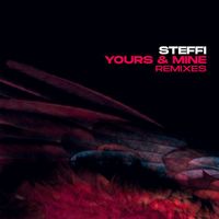 Steffi - Yours & Mine (Remixes)