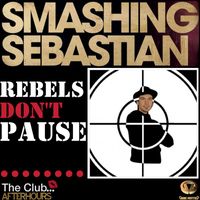 Smashing Sebastian - Rebels Don't Pause