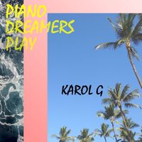Piano Dreamers - Piano Dreamers Play Karol G (Instrumental)