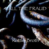 Call the Fraud - Rattle Broth