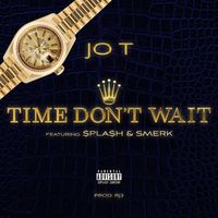 Jo T - Time Don't Wait (feat. $pla$h & Smerk) (Explicit)