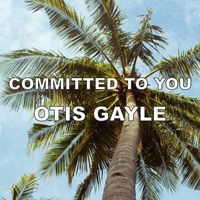 Otis Gayle - Committed To You