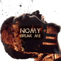 Nomy - Break me (Explicit)