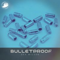 Dex Wilson - Bulletproof