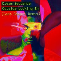 Dream Sequence - Outside Looking In (Last Chance Remix)
