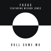 Focus - Roll Some Mo (feat. Wizard Jones)