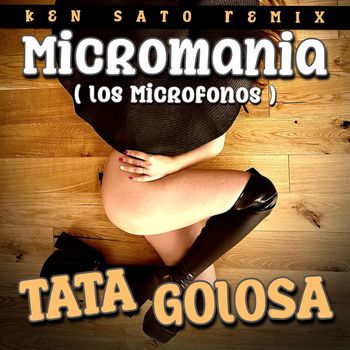 Tata Golosa - Micromania (Los Microfonos) (Ken Sato Remix)