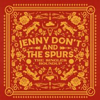 Jenny Don't And The Spurs - The Singles Roundup