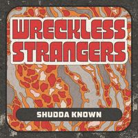Wreckless Strangers - Shudda Known