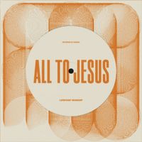 Lifepoint Worship - All To Jesus