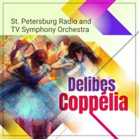 Saint Petersburg Radio and TV Symphony Orchestra - Delibes: Coppélia