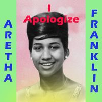 Aretha Franklin - I Apologize