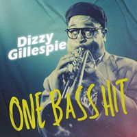Dizzy Gillespie - One Bass Hit