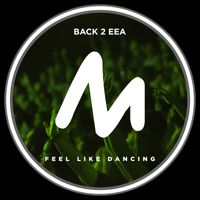 BACK 2 EEA - Feel Like Dancing