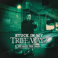 Lil Nate Tha Goer - Stuck In My Trife Wayz (Explicit)