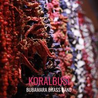 Bubamara Brass Band - Koralbusi