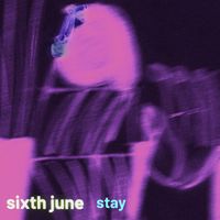 Sixth June - Stay