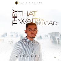 Miracle - They That Wait Upon The Lord