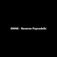 ONNE - Reverse Psycodelic