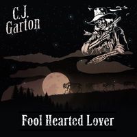 C.J. Garton - Fool Hearted Lover