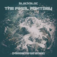 BlackBloc - The final fantasy (Remastered 2023) (Explicit)