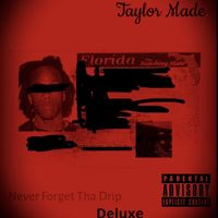 Taylor Made - Never Forget Tha Drip (Deluxe) (Explicit)