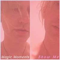 Magic Moments - Show Me