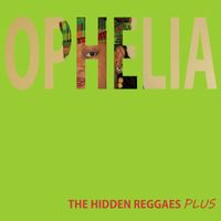 Ophelia - Ophelia the Hidden Reggaes Plus