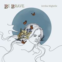 Jerrika Mighelle - Be Brave