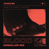 1x4x44r - Blood (Godkiller Mix)