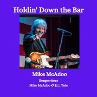 Mike McAdoo - Holdin' Down the Bar