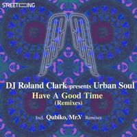 Roland Clark & Urban Soul - Have A Good Time (Remixes)