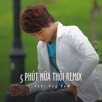 Yuki Huy Nam - 5 Phút Nữa Thôi (Remix (Ytmix))