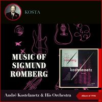 Andre Kostelanetz & His Orchestra - The Music Of Sigmund Romberg (Album of 1946)
