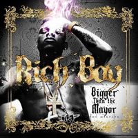 Rich Boy - Bigger Than The Mayor (Explicit)
