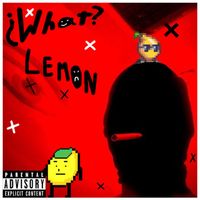 Lemon - What? (Explicit)