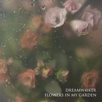 Dreamw41ker - Flowers In My Garden