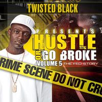 Twisted Black - Hustle or Go Broke Volume 5 (The Fed Story) (Explicit)