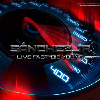 Sánchez Jr. - Live Fast, Die Young