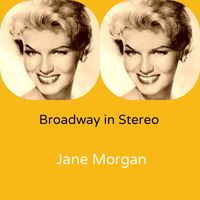 Jane Morgan - Broadway in Stereo