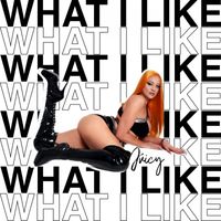 JUICY - What I Like (Explicit)
