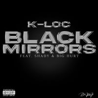 K-Loc - Black Mirrors (feat. Shady & Big Hurt) (Explicit)
