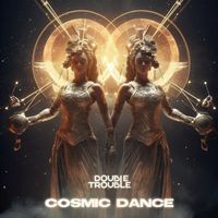Double Trouble - Cosmic Dance