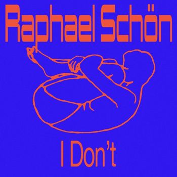 Raphael Schön - I Don't