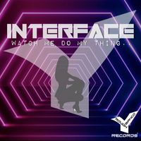 Interface - Watch Me Do My Thing