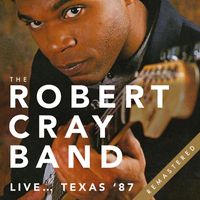 The Robert Cray Band - Live... Texas '87 (Live (Remastered)) (Live (Remastered))