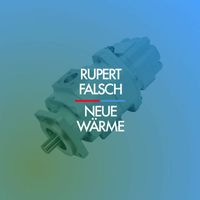 Rupert Falsch - Neue Wärme